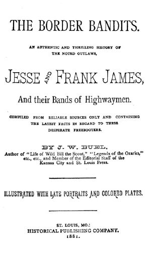 [Gutenberg 60453] • The Border Bandits / An Authentic and Thrilling History of the Noted Outlaws, Jesse and Frank James